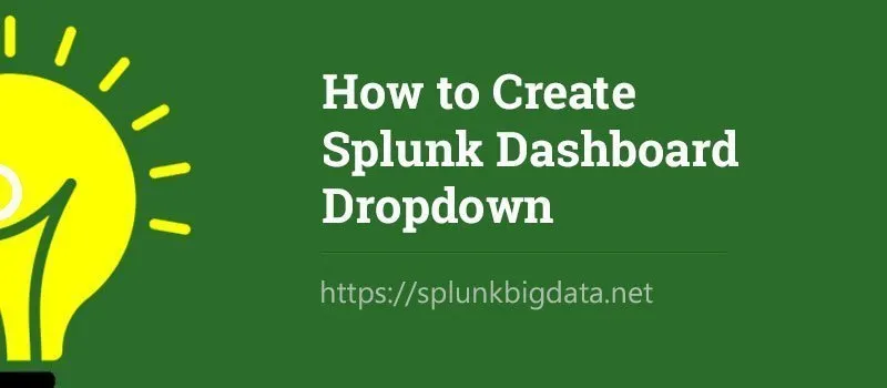 How to Create Splunk Dashboard Dropdown