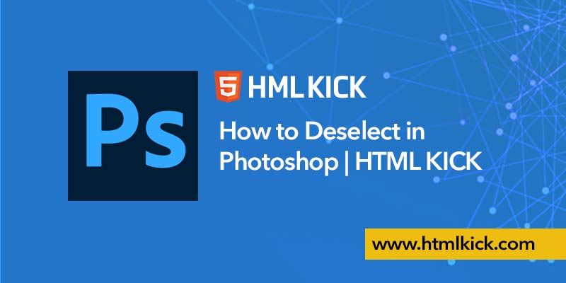 How to Deselect in Photoshop | HTML KICK