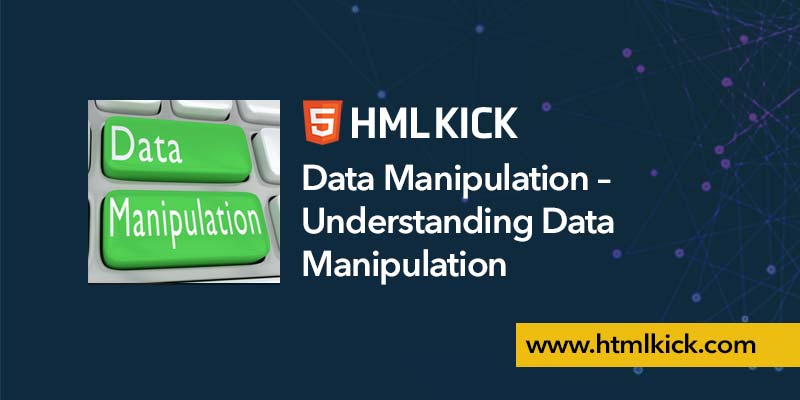 Data Manipulation – Understanding Data Manipulation | HTML KICK