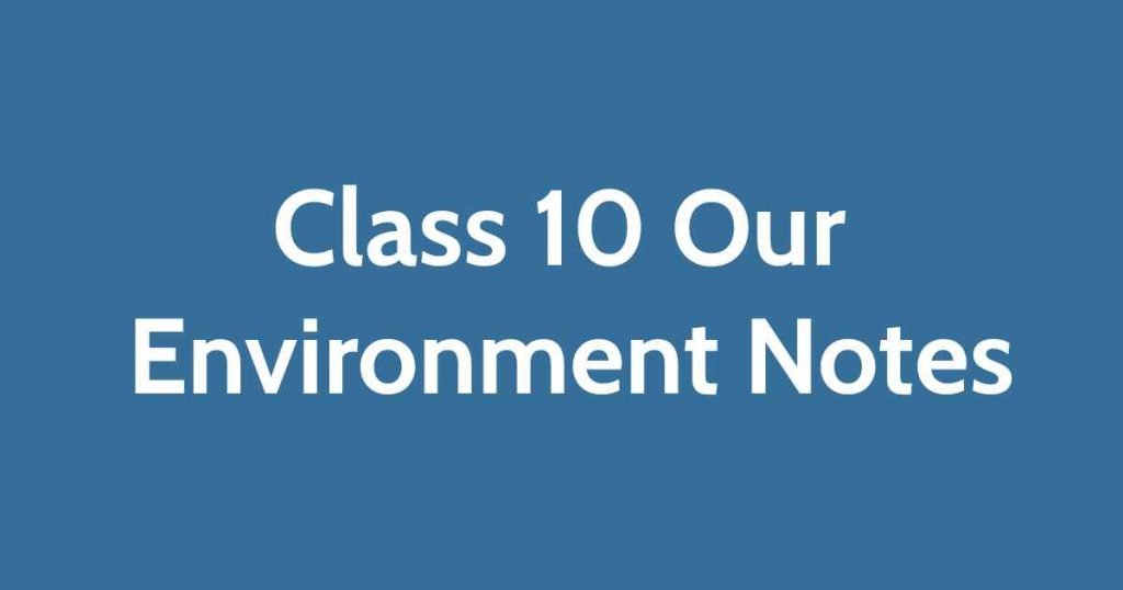 class 10 our environment note