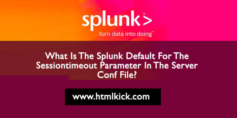 Splunk Default For The Sessiontimeout Parameter